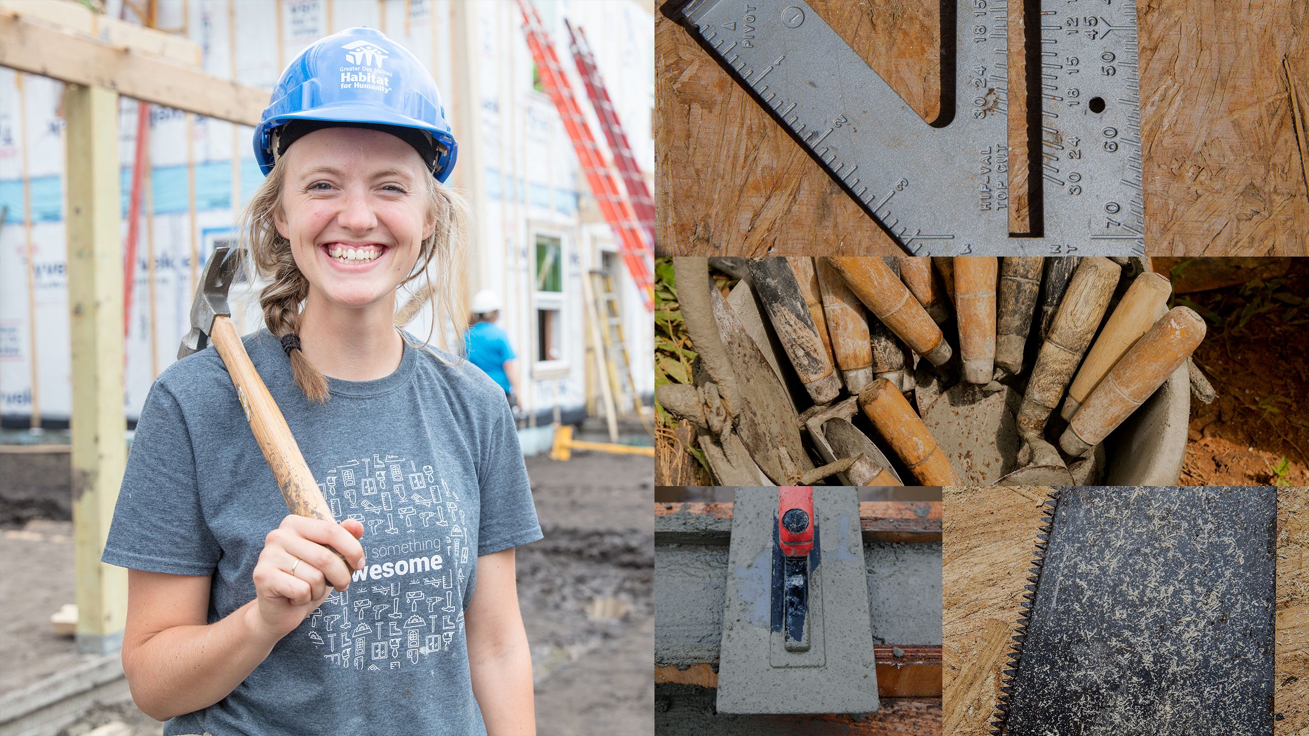 Composite: A smiling volunteer holds a hammer on a Habitat build site; triangle ruler on plywood; a bucket of cement-covered trowels; a concrete trowel; closeup of saw blade.
