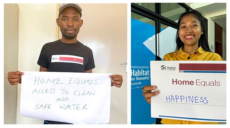 Left: A Habitat staff member in the Africa area office holds a handwritten sign reading "Home equals access to clean and safe water." Right: A Habitat Cambodia staff member holds a sign reading "Home equals happiness."