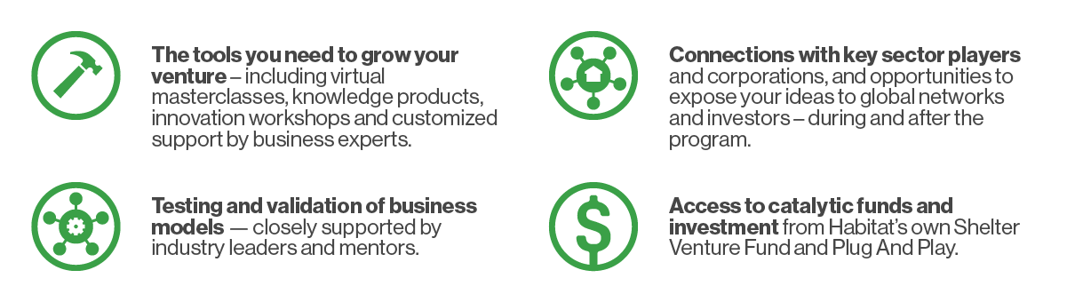 Tools you need to grow your venture; Testing/validation of business models; Connections with key sector players; Access to catalytic funds and investment