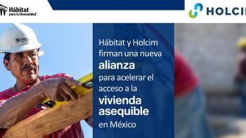 Holcim y Habitat pilotarán un nuevo modelo de negocio para acelerar el acceso a la vivienda asequible